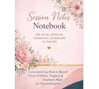 Session Notes Notebook for Social Workers: Women Session Notebook For Therapists,Customized Log Book to Record Client Problems, Progress and Treatment ... Therapy Session Documentation Journal