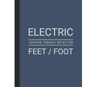 Session Notes of Electric Cupping Therapy For Feet: Log Therapy Performed For Foot Pain Points, Joints etc.