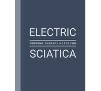 Session Notes of Electric Cupping Therapy For Sciatica: Log Cupping Therapy Progress For Sciatica and Maintain a Record