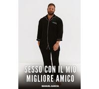 Sesso con il mio migliore Amico: Racconti Erotici Gay per Uomini Adulti: 82
