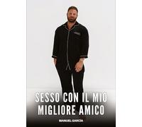 Sesso con il mio migliore Amico: Racconti Erotici Gay per Uomini Adulti: 82