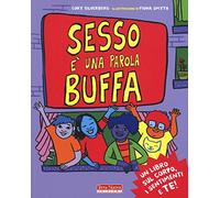 Sesso è una parola buffa. Un libro sul corpo, i sentimenti e te! Ediz. a colori (Terra Nuova dei piccoli)