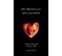 Set Ablaze by the Love of the Father: Living from the Tree of Life: 1
