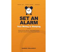 Set an Alarm: Your Money Is Sleeping: Wake Up Your Money, Build Side Income, and Take Control of Your Financial Future
