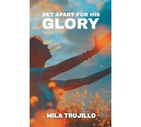 Set Apart For His Glory: The Holy Spirit Sets You Apart, Equips You and Gives You Purpose