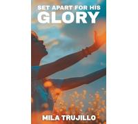 Set Apart For His Glory: The Holy Spirit Sets You Apart, Equips You and Gives You Purpose