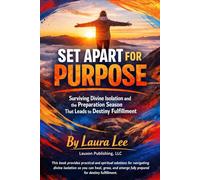 Set Apart for Purpose: Surviving Divine Isolation and the Preparation Season That Leads to Destiny Fulfillment