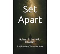 Set Apart: Holiness in the Spirit-Filled Life (Truth in an Age of Compromise)
