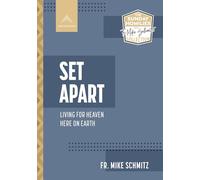 Set Apart: Living for Heaven Here on Earth (The Sunday Homilies with Fr. Mike Schmitz Collection)