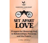 Set Apart Love: Prayers for Honoring God in Relationships, Purpose, and the Future (Clear Eyes, Clean Heart)