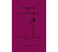 Set Apart, Never Forsaken: Gentle Truths, Prayers, Encouragements & Affirmations for Healing
