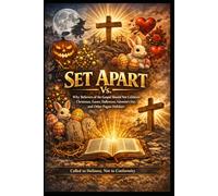 SET APART: Why Believers of the Gospel Should Not Celebrate Christmas, Easter, Halloween, Valentine's Day, and Other Pagan Holidays An Intensive Biblical and Historical Study
