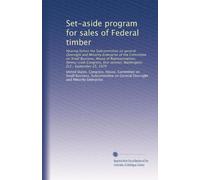 Set-aside program for sales of Federal timber: Hearing before the Subcommittee on general Oversight and Minority Enterprise of the Committee on Small ... session, Washington, D.C., September 25, 1979