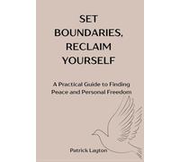 SET BOUNDARIES, RECLAIM YOURSELF: A Practical Guide to Finding Peace and Personal Freedom
