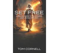 Set Free: A Biblical Guide to Deliverance and Lasting Freedom