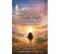 Set Free From the Wounds That Silenced You: A transformational journey of emotional release, spiritual renewal, and identity restoration