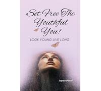 Set Free The Youthful You - Look Young Live Long
