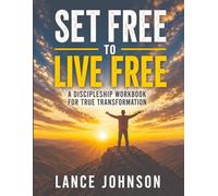 Set Free to Live Free: A Discipleship Manual for True Transformation