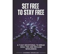 Set Free to Stay Free: A 7-Day Devotional to Break Soul Ties and Reclaim Wholeness