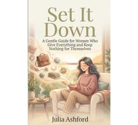 Set It Down: A Gentle Guide for Women Who Give Everything and Keep Nothing for Themselves