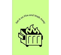 Set it on fire and walk away: Got a job that feels like a never-ending dumpster fire? This journal gets it.