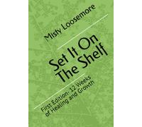 Set It On The Shelf: First Edition- 12 Weeks of Healing and Growth