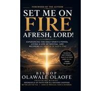 SET ME ON FIRE AFRESH, LORD!: Experiencing the Holy Spirit’s Power, Living a Life of Revival, and Becoming a Carrier of God’s Fire