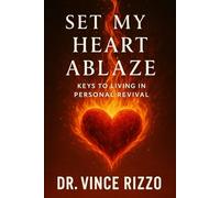 Set My Heart Ablaze: Keys to Living in Personal Revival