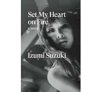 Set my heart on fire: a novel