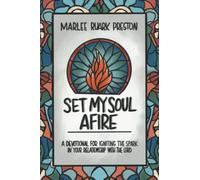 Set My Soul Afire: A Devotional for Igniting the Spark in Your Relationship with the Lord