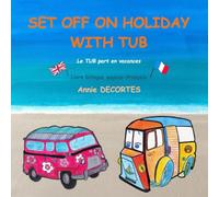 Set off on holiday with TUB: Le TUB part en vacances - version bilingue anglais-français