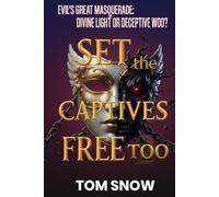 SET THE CAPTIVES FREE TOO: Evil's Great Masquerade: Divine Light or Deceptive Woo?: 3 (Just To Be Clear Teaching Series)