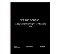 Set the Course: A Journal for Crafting Your Intentional Life