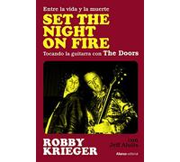 Set The Night on Fire: Entre la vida y la muerte, tocando la guitarra con The Doors: 117 (Libros Singulares (LS))
