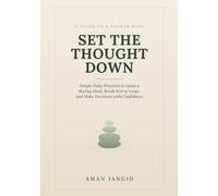 Set the Thought Down: Simple Daily Practices to Quiet a Racing Mind, Break Worry Loops, and Make Decisions with Confidence