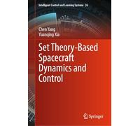 Set Theory-Based Spacecraft Dynamics and Control: 26 (Intelligent Control and Learning Systems, 26)