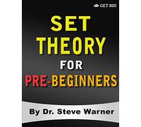 Set Theory for Pre-Beginners: An Elementary Introduction to Sets, Relations, Partitions, Functions, Equinumerosity, Logic, Axiomatic Set Theory, Ordinals, and Cardinals