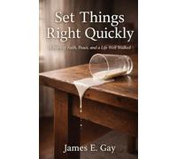 Set Things Right Quickly: A Story of Faith, Peace, and a Life Well Walked