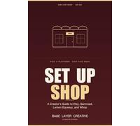 Set Up Shop: A Creator's Guide to Etsy, Gumroad, Lemon Squeezy, and WhopBase Layer Creative