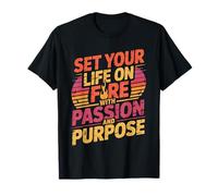 Set Your Life On Fire with Passion and Purpose |- Camiseta