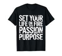 Set Your Life On Fire with Passion and Purpose - Camiseta