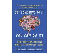 Set Your Mind To It You Can Do It!