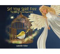 Set Your Spirit Free: The Story of Three Brave Birds