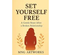 Set Yourself Free: A Gentle Reset After a Broken Relationship: How to Heal, Let Go, and Rediscover Yourself After Emotional Pain