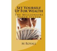 Set Yourself Up For Wealth: The Millionaire Maker System