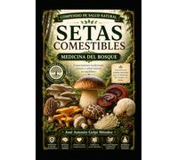 SETAS COMESTIBLES: MEDICINA DEL BOSQUE (COMPENDIO DE SALUD NATURAL)