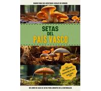 Setas del País Vasco: Libro De Registro De Caza De Setas Simple Y Práctico Para Principiantes Para Recolectores Locales Y Entusiastas De La Naturaleza | Documente Sus Hallazgos De Hermosos Hongos