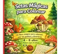 Setas Mágicas: Libro de Colorear para Niños de 4 a 8 Años con Sopa de Letras, Une los Puntos y Actividades Divertidas: Diviértete coloreando setas ... y completa divertidas actividades educativas