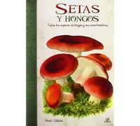 Setas y Hongos: Todas las Especies de Hongos y sus Características (Obras singulares)