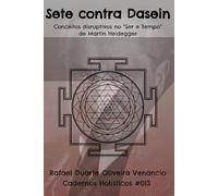 Sete contra Dasein: Conceitos disruptivos no “Ser e Tempo” de Martin Heidegger - Cadernos Holísticos #013